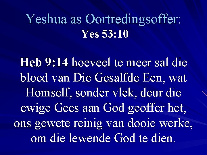 Yeshua as Oortredingsoffer: Yes 53: 10 Heb 9: 14 hoeveel te meer sal die