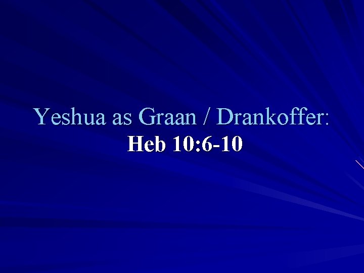 Yeshua as Graan / Drankoffer: Heb 10: 6 -10 