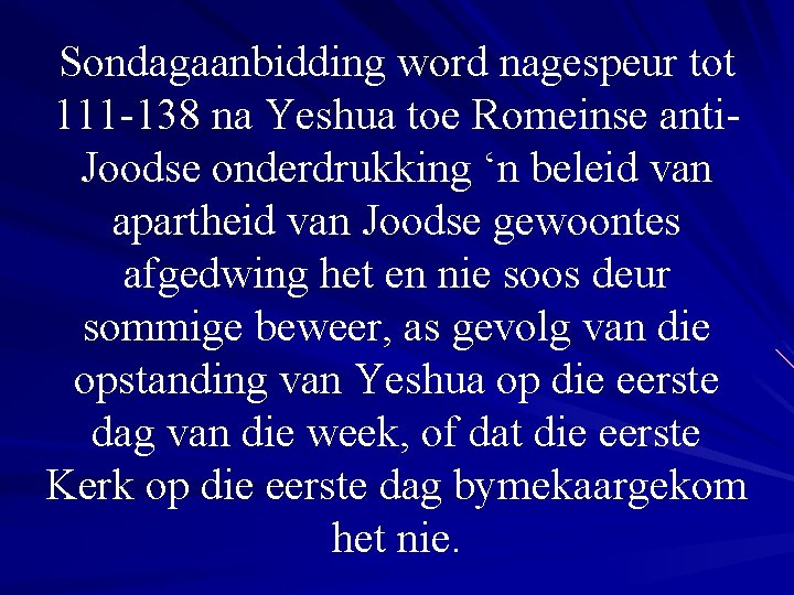 Sondagaanbidding word nagespeur tot 111 -138 na Yeshua toe Romeinse anti. Joodse onderdrukking ‘n