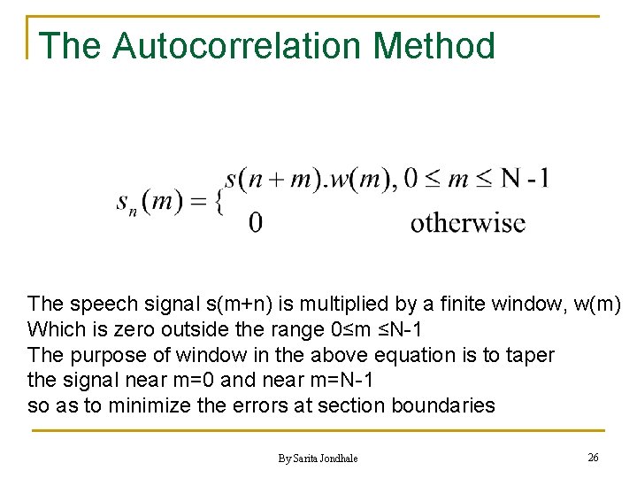 The Autocorrelation Method The speech signal s(m+n) is multiplied by a finite window, w(m)