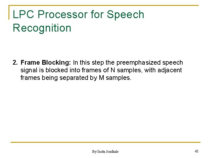 LPC Processor for Speech Recognition 2. Frame Blocking: In this step the preemphasized speech