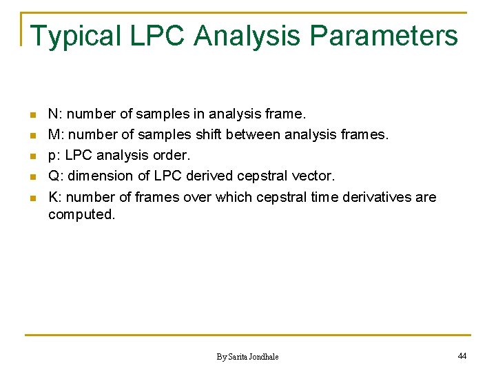 Typical LPC Analysis Parameters n n n N: number of samples in analysis frame.