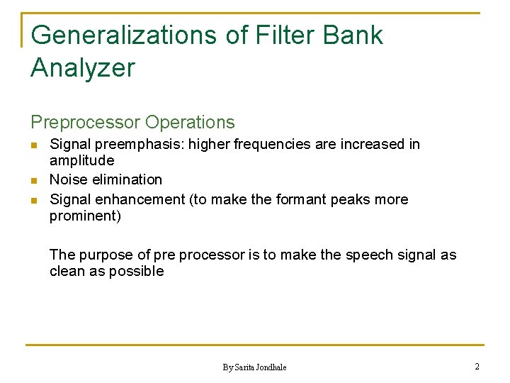 Generalizations of Filter Bank Analyzer Preprocessor Operations n n n Signal preemphasis: higher frequencies