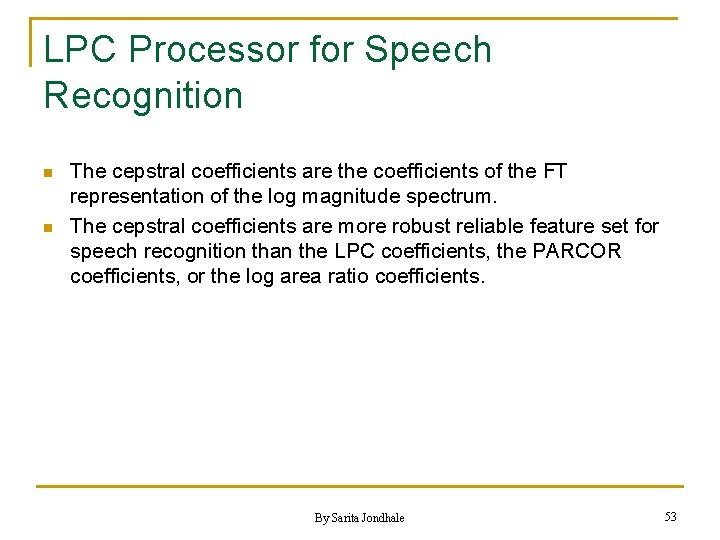 LPC Processor for Speech Recognition n n The cepstral coefficients are the coefficients of