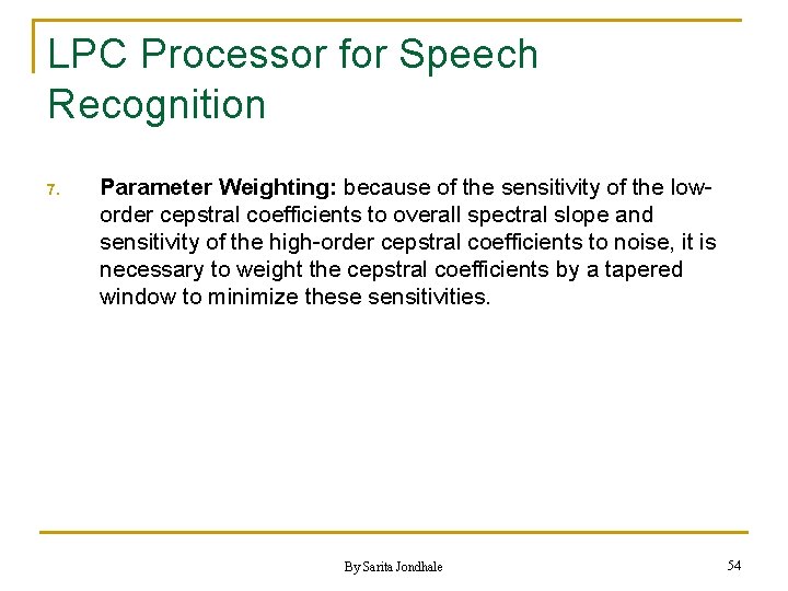 LPC Processor for Speech Recognition 7. Parameter Weighting: because of the sensitivity of the