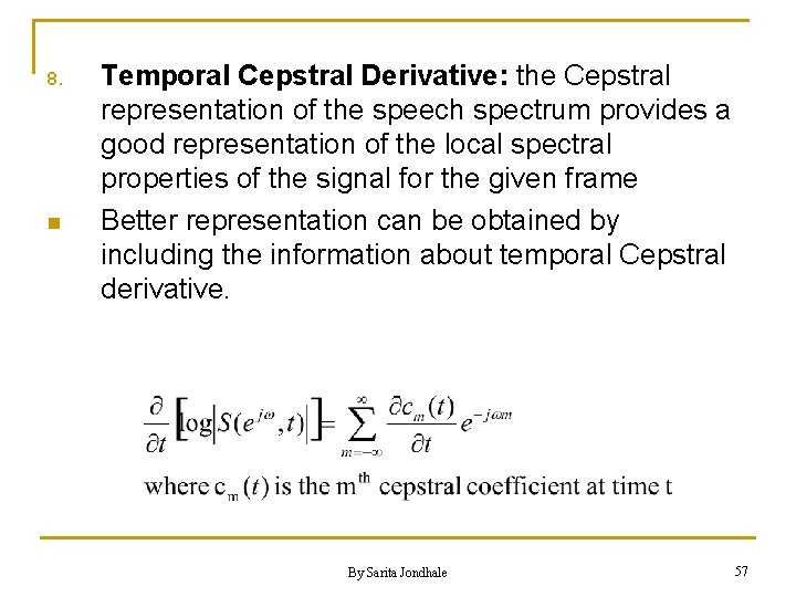 8. n Temporal Cepstral Derivative: the Cepstral representation of the speech spectrum provides a