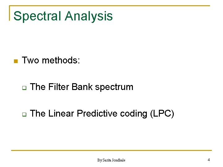 Spectral Analysis n Two methods: q The Filter Bank spectrum q The Linear Predictive