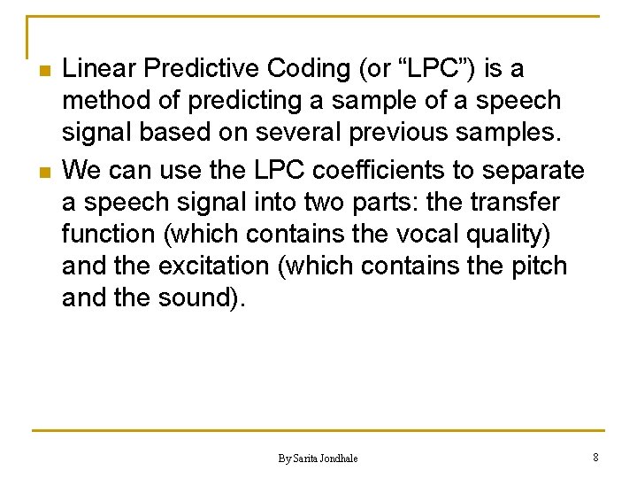 n n Linear Predictive Coding (or “LPC”) is a method of predicting a sample