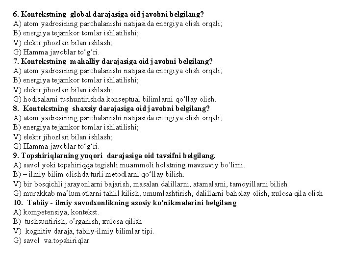 6. Kontekstning global darajasiga oid javobni belgilang? A) atom yadrosining parchalanishi natijasida energiya olish