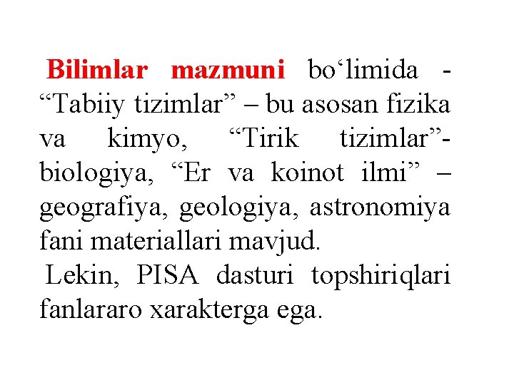 Bilimlar mazmuni bo‘limida “Tabiiy tizimlar” – bu asosan fizika va kimyo, “Tirik tizimlar”biologiya, “Er