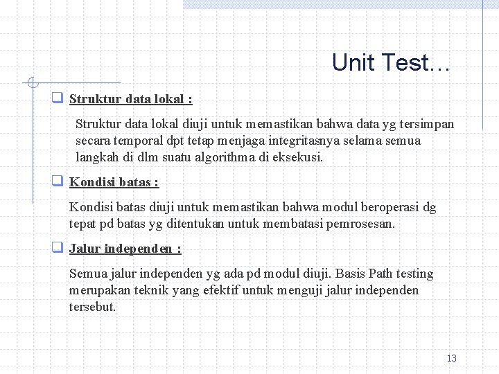 Unit Test… q Struktur data lokal : Struktur data lokal diuji untuk memastikan bahwa