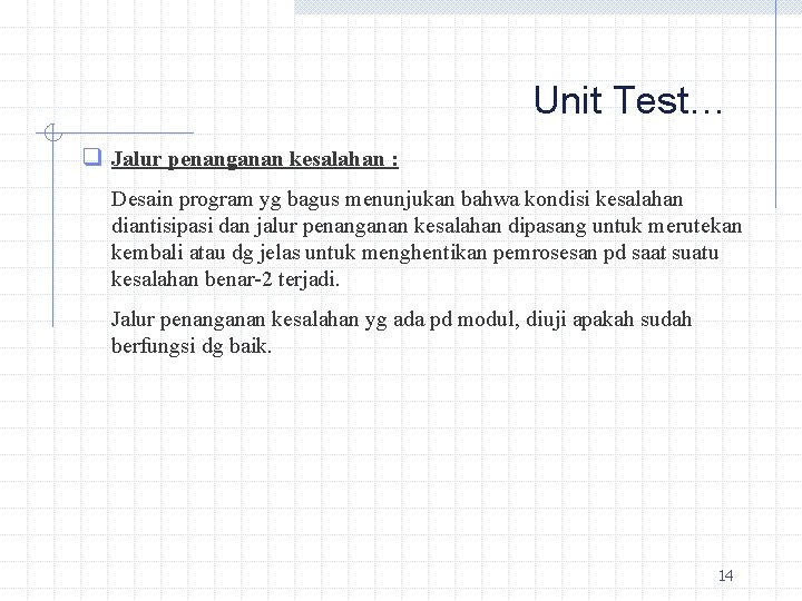 Unit Test… q Jalur penanganan kesalahan : Desain program yg bagus menunjukan bahwa kondisi