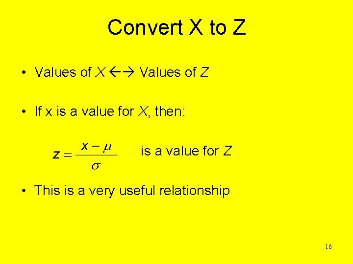 Convert X to Z • Values of X Values of Z • If x