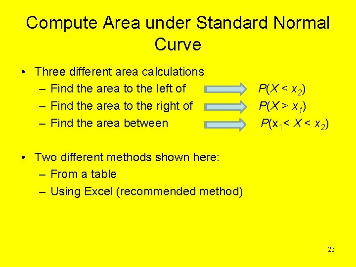 Compute Area under Standard Normal Curve • Three different area calculations – Find the