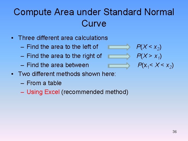 Compute Area under Standard Normal Curve • Three different area calculations – Find the