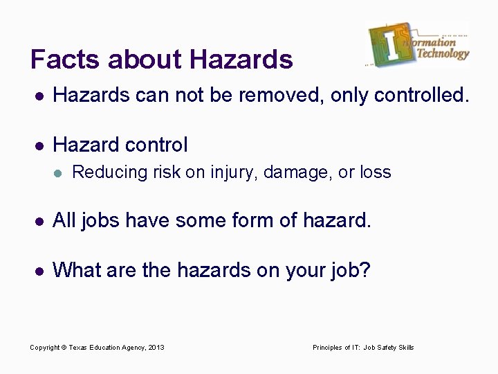 Facts about Hazards l Hazards can not be removed, only controlled. l Hazard control
