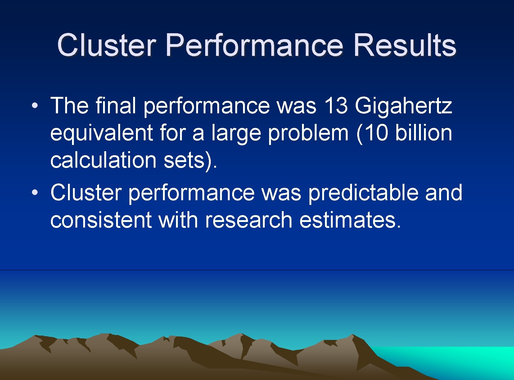 Cluster Performance Results • The final performance was 13 Gigahertz equivalent for a large