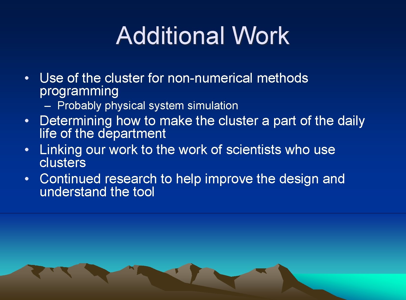 Additional Work • Use of the cluster for non-numerical methods programming – Probably physical
