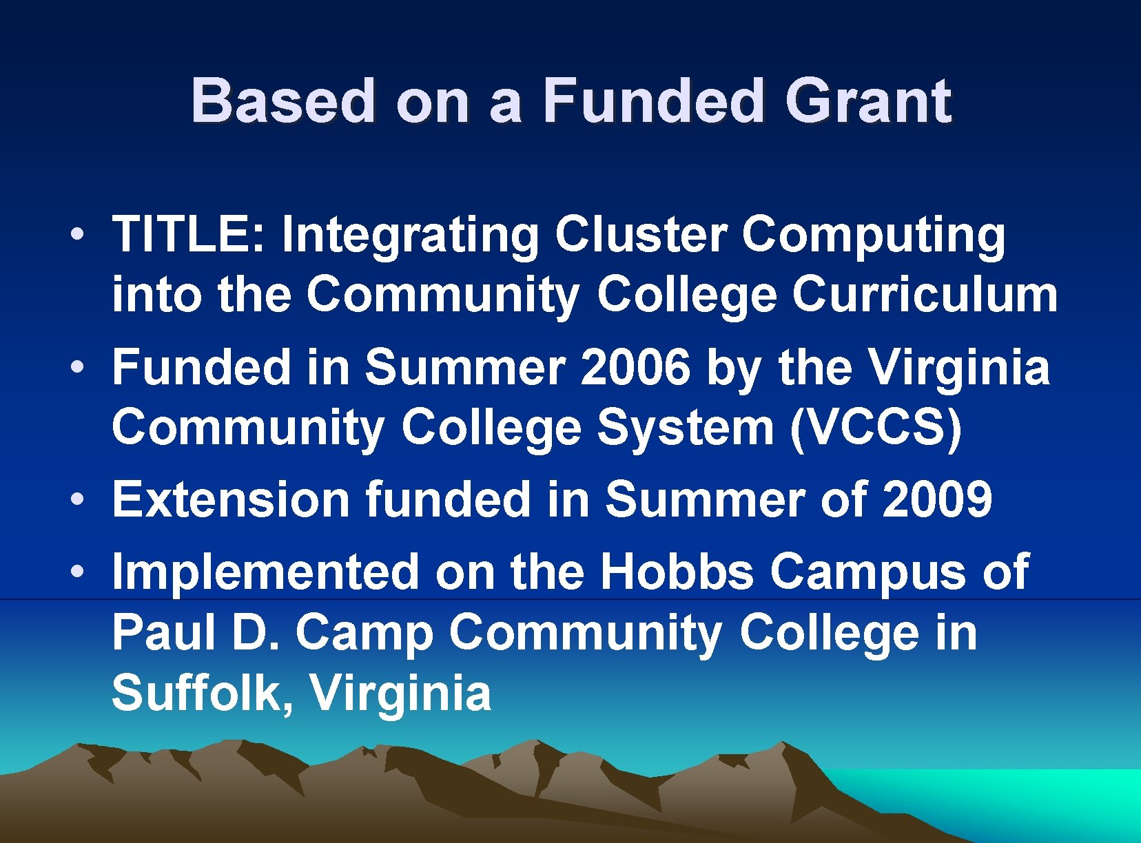 Based on a Funded Grant • TITLE: Integrating Cluster Computing into the Community College
