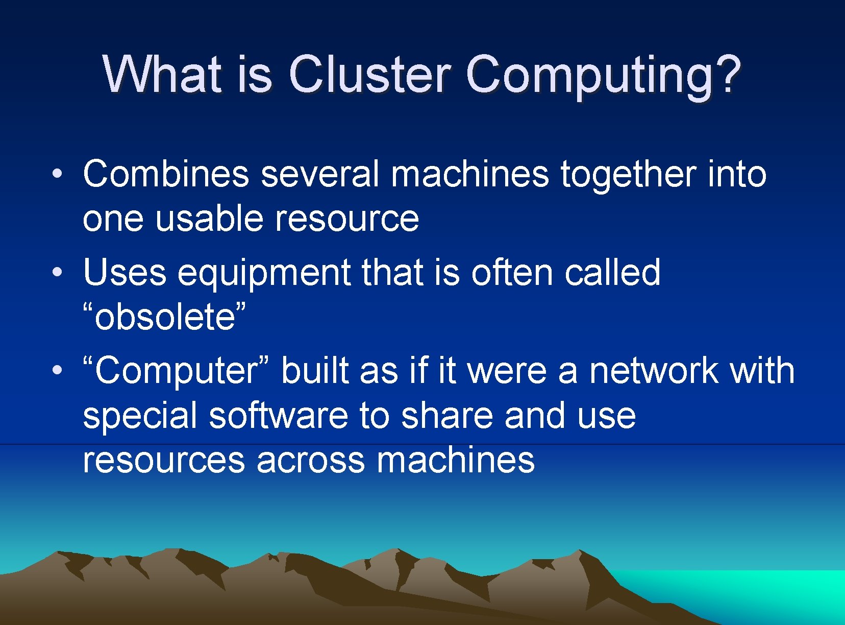 What is Cluster Computing? • Combines several machines together into one usable resource •