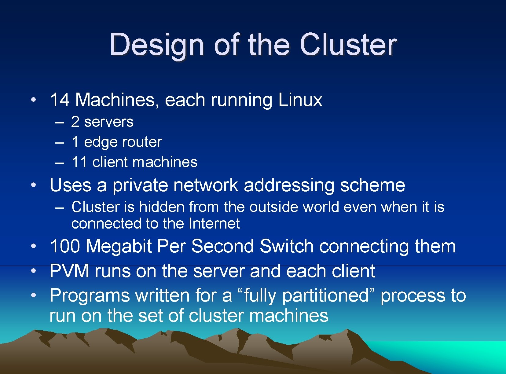 Design of the Cluster • 14 Machines, each running Linux – 2 servers –