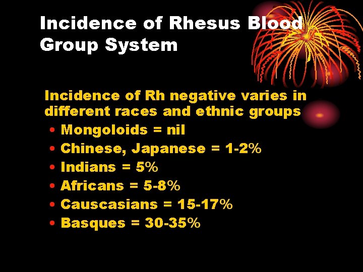 Incidence of Rhesus Blood Group System Incidence of Rh negative varies in different races