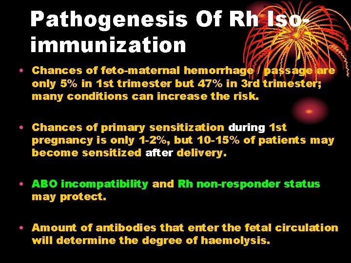 Pathogenesis Of Rh Isoimmunization • Chances of feto-maternal hemorrhage / passage are only 5%