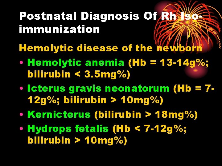 Postnatal Diagnosis Of Rh Isoimmunization Hemolytic disease of the newborn • Hemolytic anemia (Hb