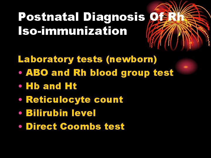 Postnatal Diagnosis Of Rh Iso-immunization Laboratory tests (newborn) • ABO and Rh blood group