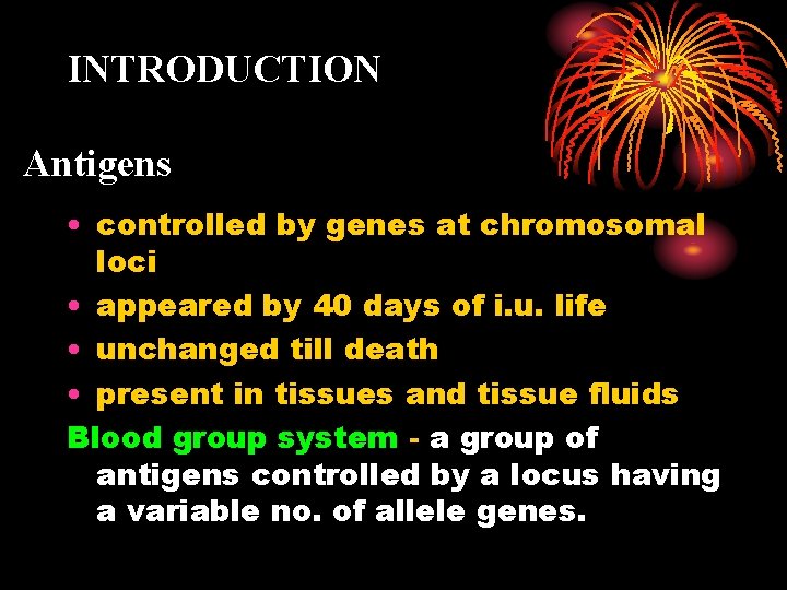 INTRODUCTION Antigens • controlled by genes at chromosomal loci • appeared by 40 days