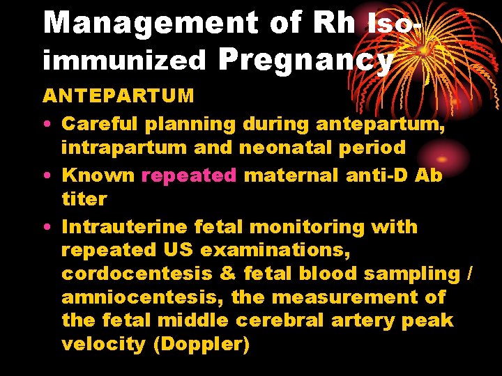 Management of Rh Isoimmunized Pregnancy ANTEPARTUM • Careful planning during antepartum, intrapartum and neonatal