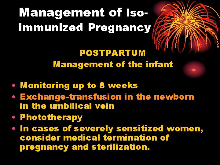 Management of Iso- immunized Pregnancy POSTPARTUM Management of the infant • Monitoring up to