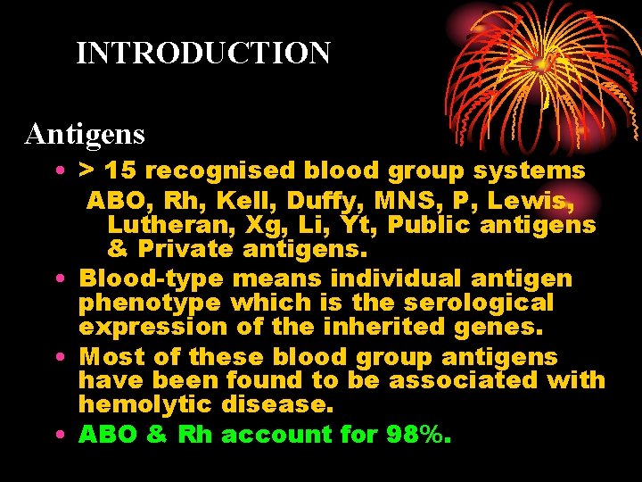 INTRODUCTION Antigens • > 15 recognised blood group systems ABO, Rh, Kell, Duffy, MNS,