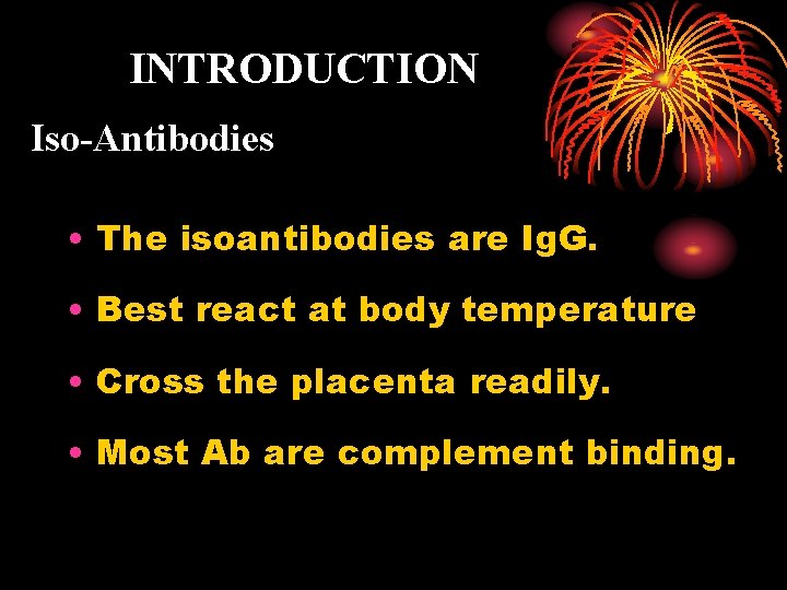 INTRODUCTION Iso-Antibodies • The isoantibodies are Ig. G. • Best react at body temperature