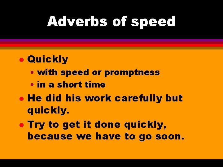 Adverbs of speed l Quickly • with speed or promptness • in a short