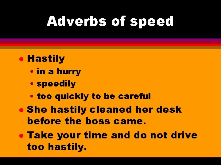Adverbs of speed l Hastily • in a hurry • speedily • too quickly