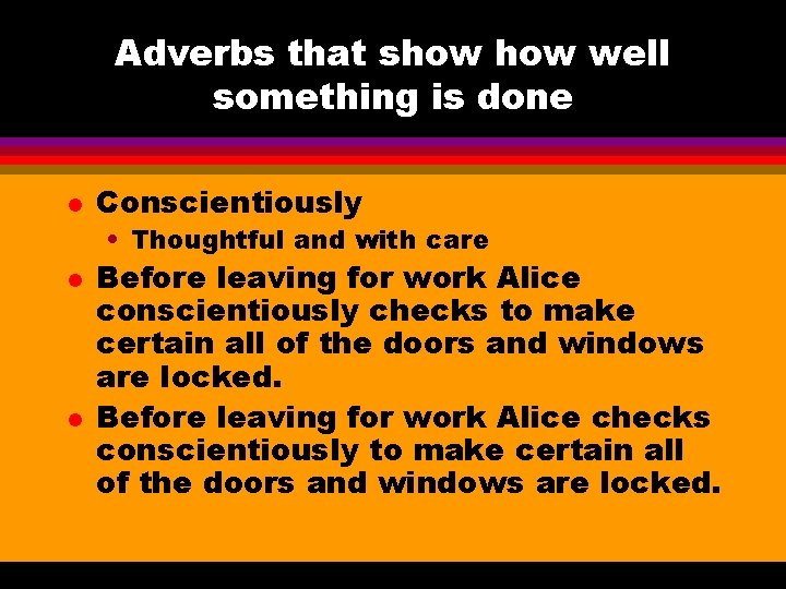 Adverbs that show well something is done l Conscientiously • Thoughtful and with care
