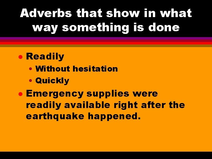 Adverbs that show in what way something is done l Readily • Without hesitation