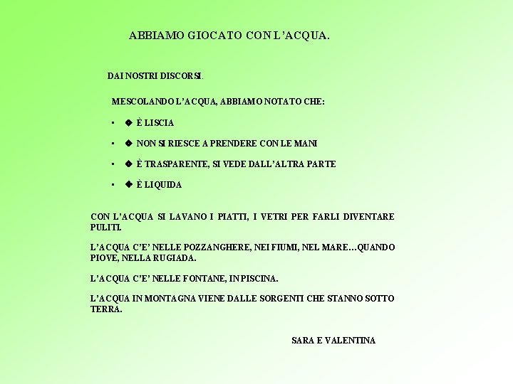 ABBIAMO GIOCATO CON L’ACQUA. DAI NOSTRI DISCORSI: MESCOLANDO L’ACQUA, ABBIAMO NOTATO CHE: • v