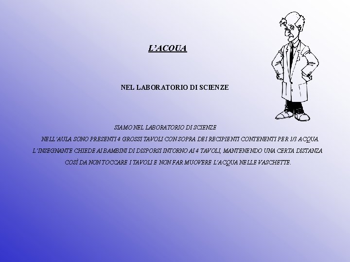 L’ACQUA NEL LABORATORIO DI SCIENZE SIAMO NEL LABORATORIO DI SCIENZE NELL’AULA SONO PRESENTI 4