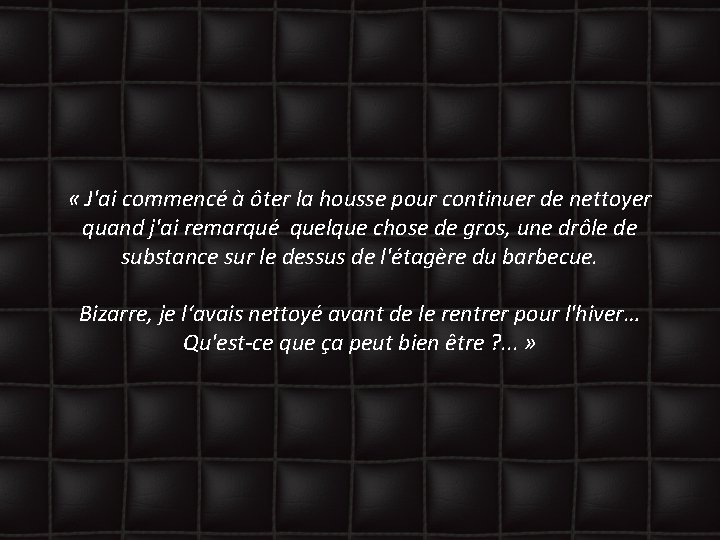  « J'ai commencé à ôter la housse pour continuer de nettoyer quand j'ai