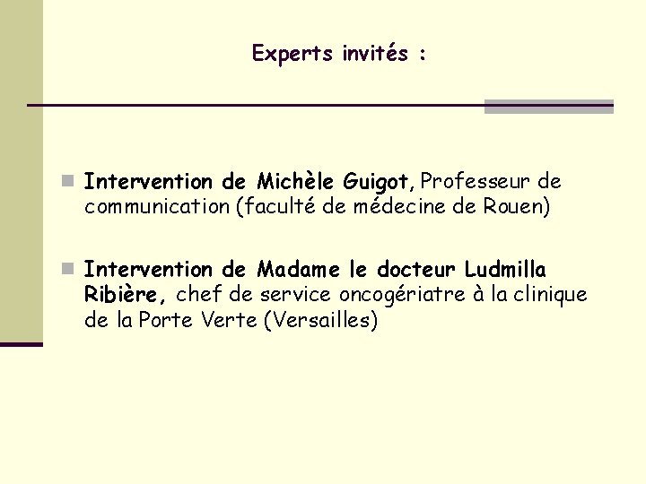 Experts invités : n Intervention de Michèle Guigot, Professeur de communication (faculté de médecine