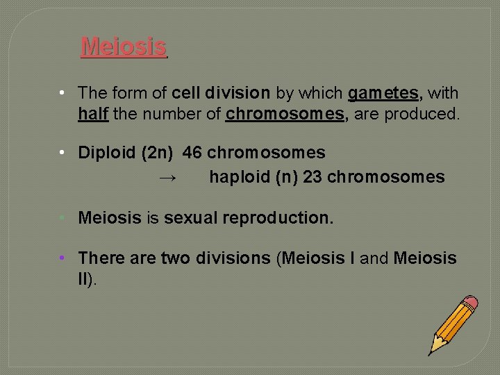 Meiosis • The form of cell division by which gametes, with half the number