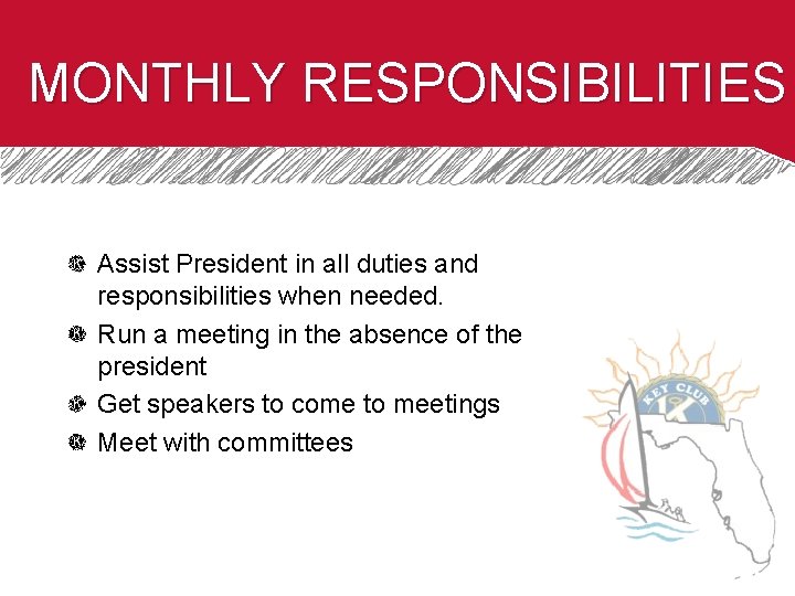 MONTHLY RESPONSIBILITIES Assist President in all duties and responsibilities when needed. Run a meeting