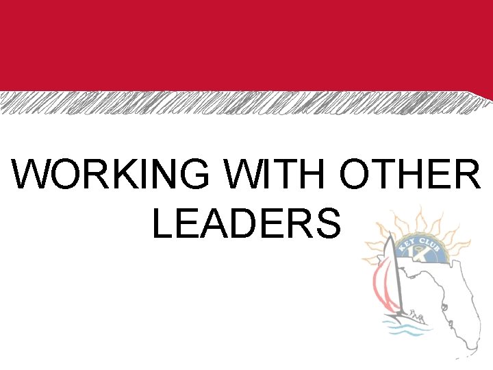 WORKING WITH OTHER LEADERS 