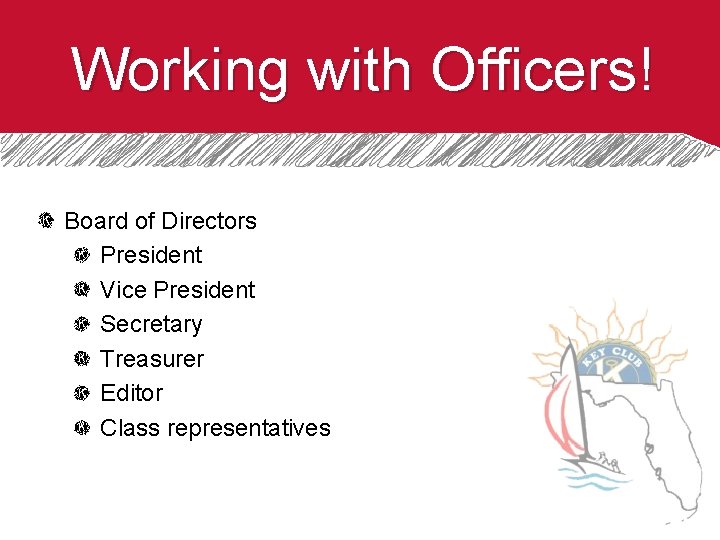 Working with Officers! Board of Directors President Vice President Secretary Treasurer Editor Class representatives