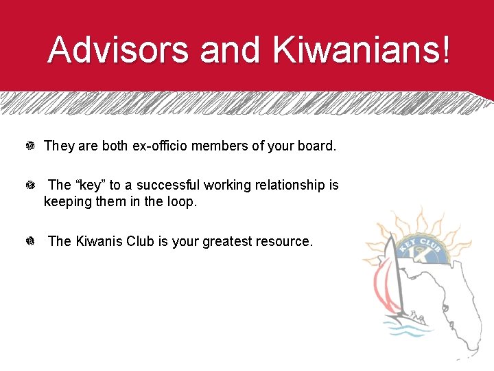 Advisors and Kiwanians! They are both ex-officio members of your board. The “key” to
