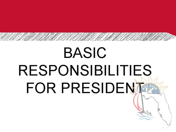 BASIC RESPONSIBILITIES FOR PRESIDENT 