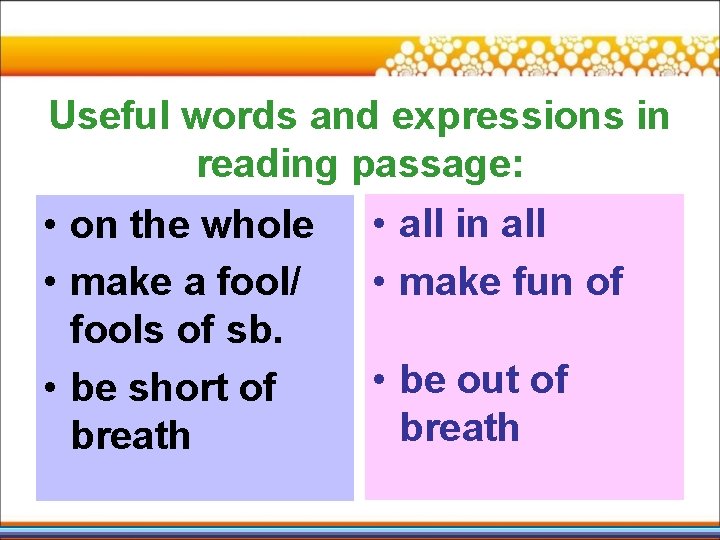 Useful words and expressions in reading passage: • on the whole • all in