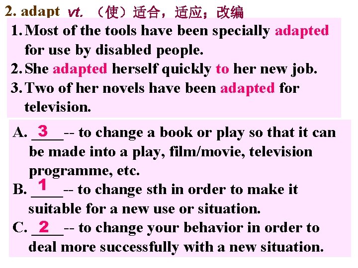 2. adapt vt. （使）适合，适应；改编 1. Most of the tools have been specially adapted for